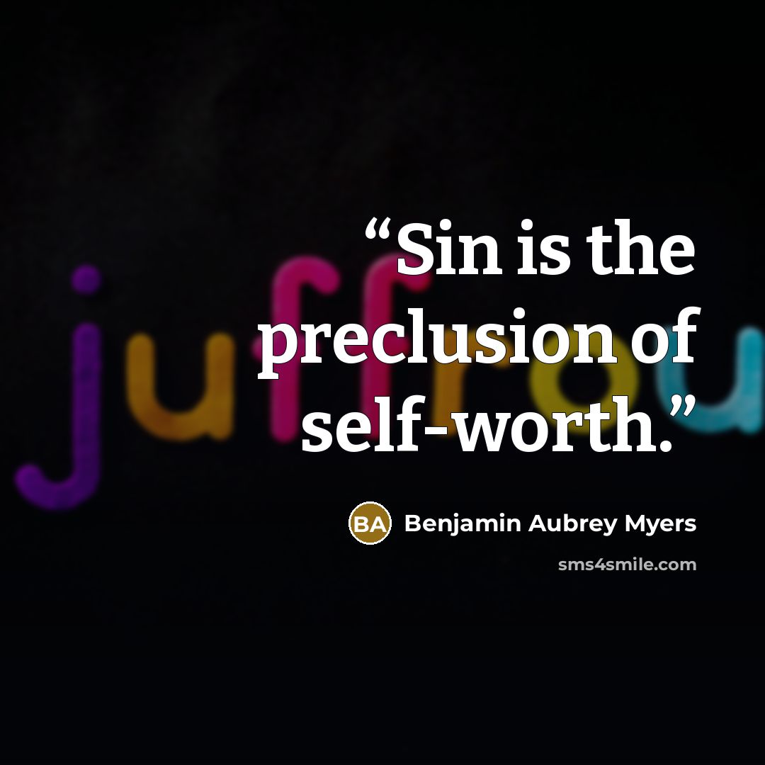 “Sin is the preclusion of self-worth.” quote by Benjamin Aubrey Myers