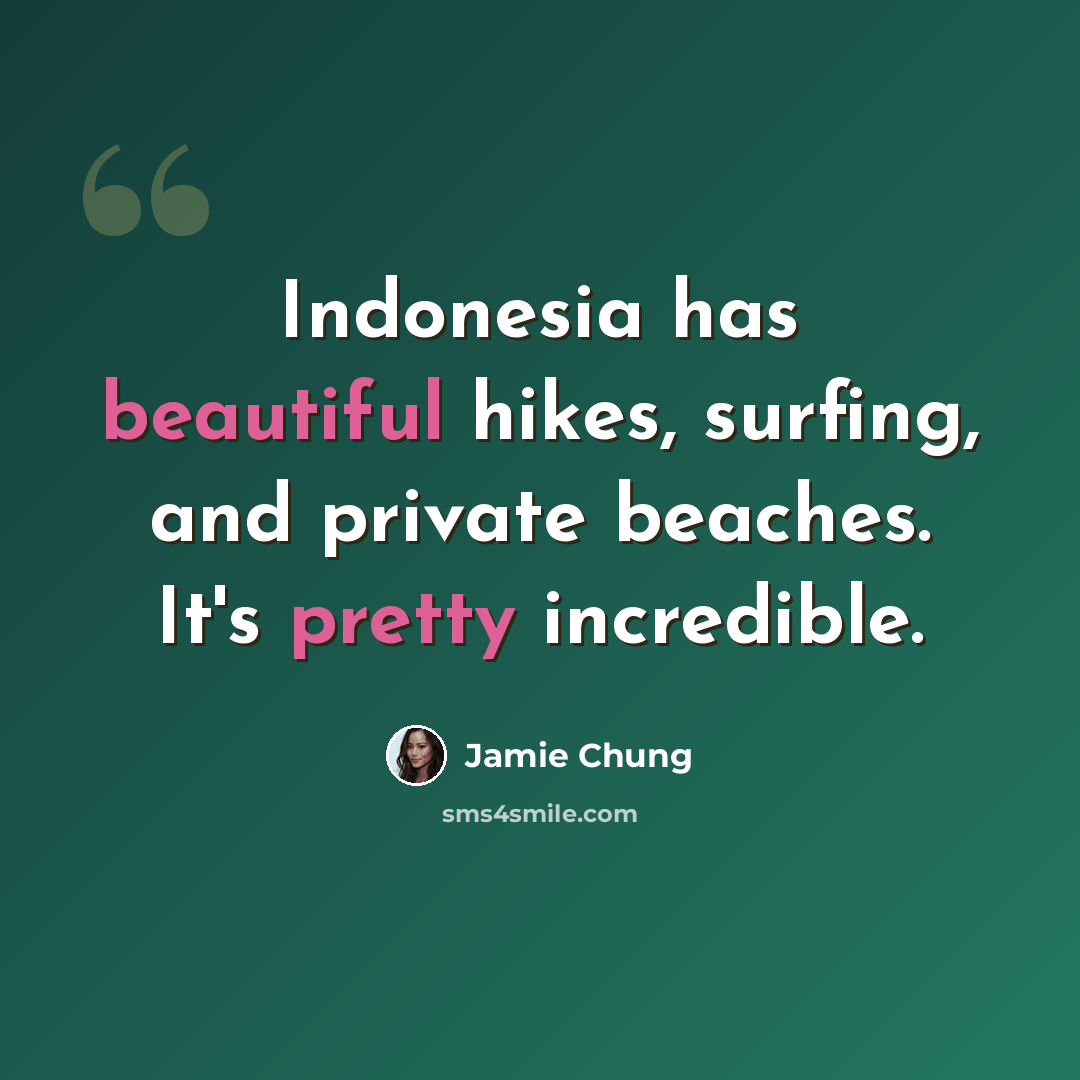“Indonesia has beautiful hikes, surfing, and private beaches. It's pretty incredible.” quote by Jamie Chung