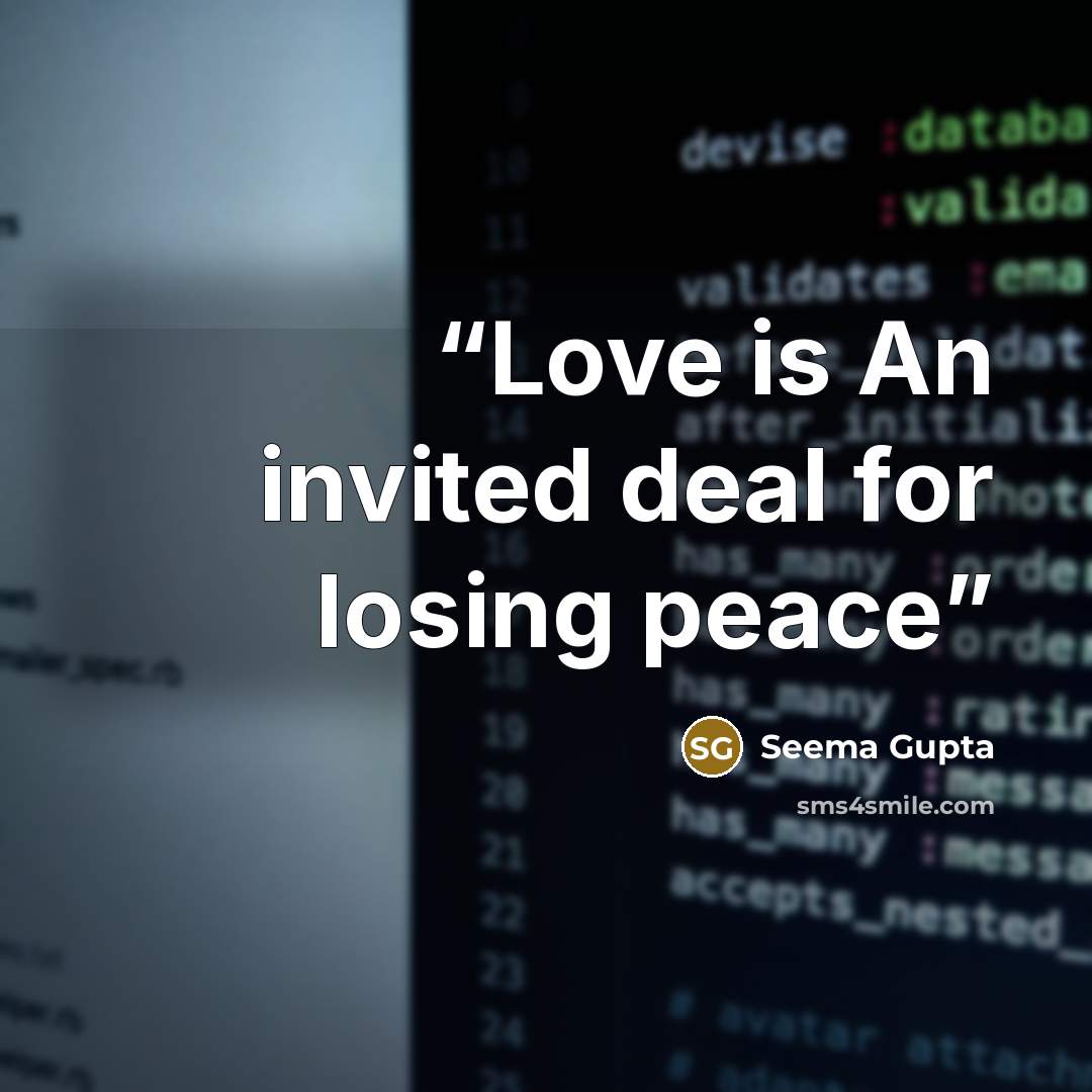 “Love is An invited deal for losing peace” quote by Seema Gupta