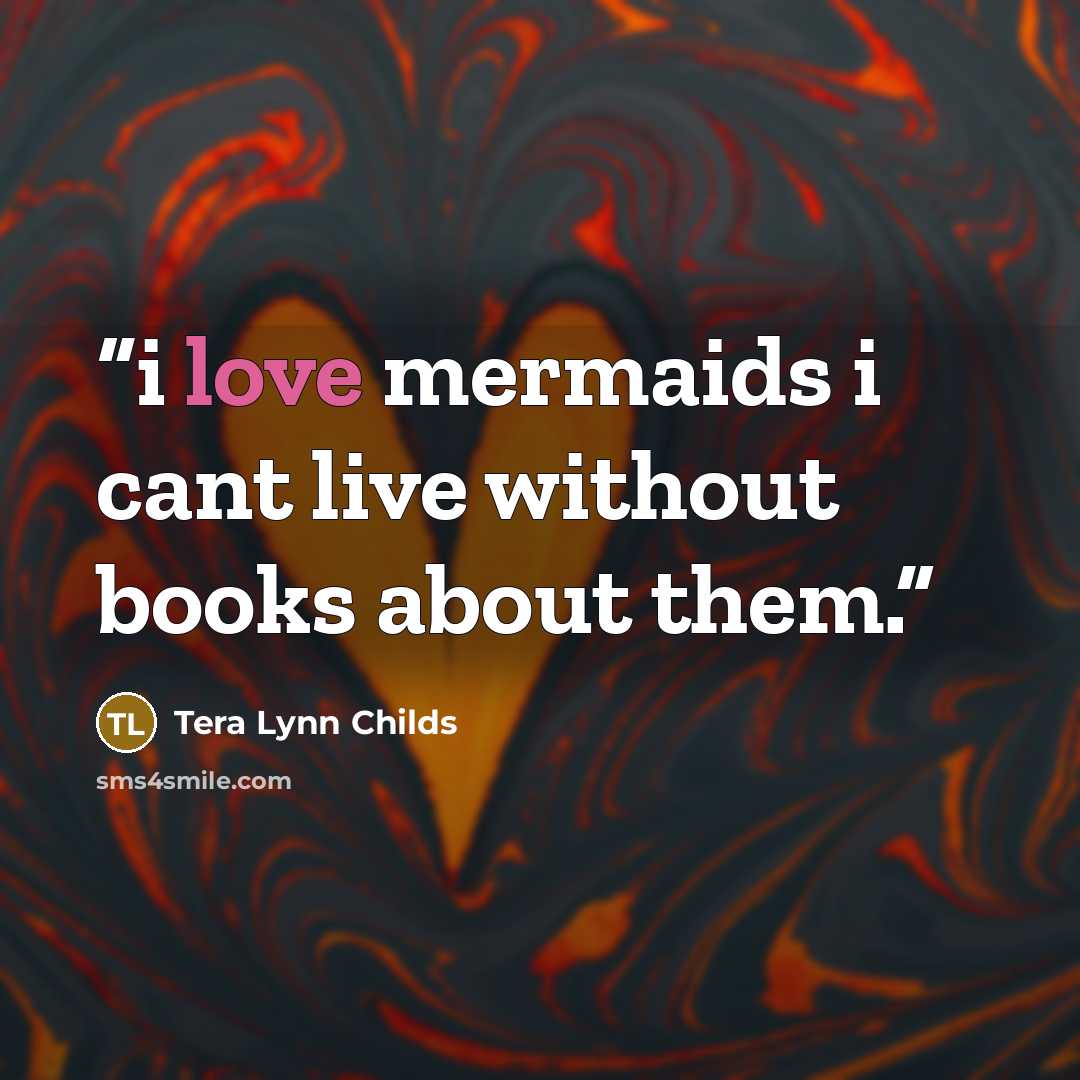 “i love mermaids i cant live without books about them.” quote by Tera Lynn Childs