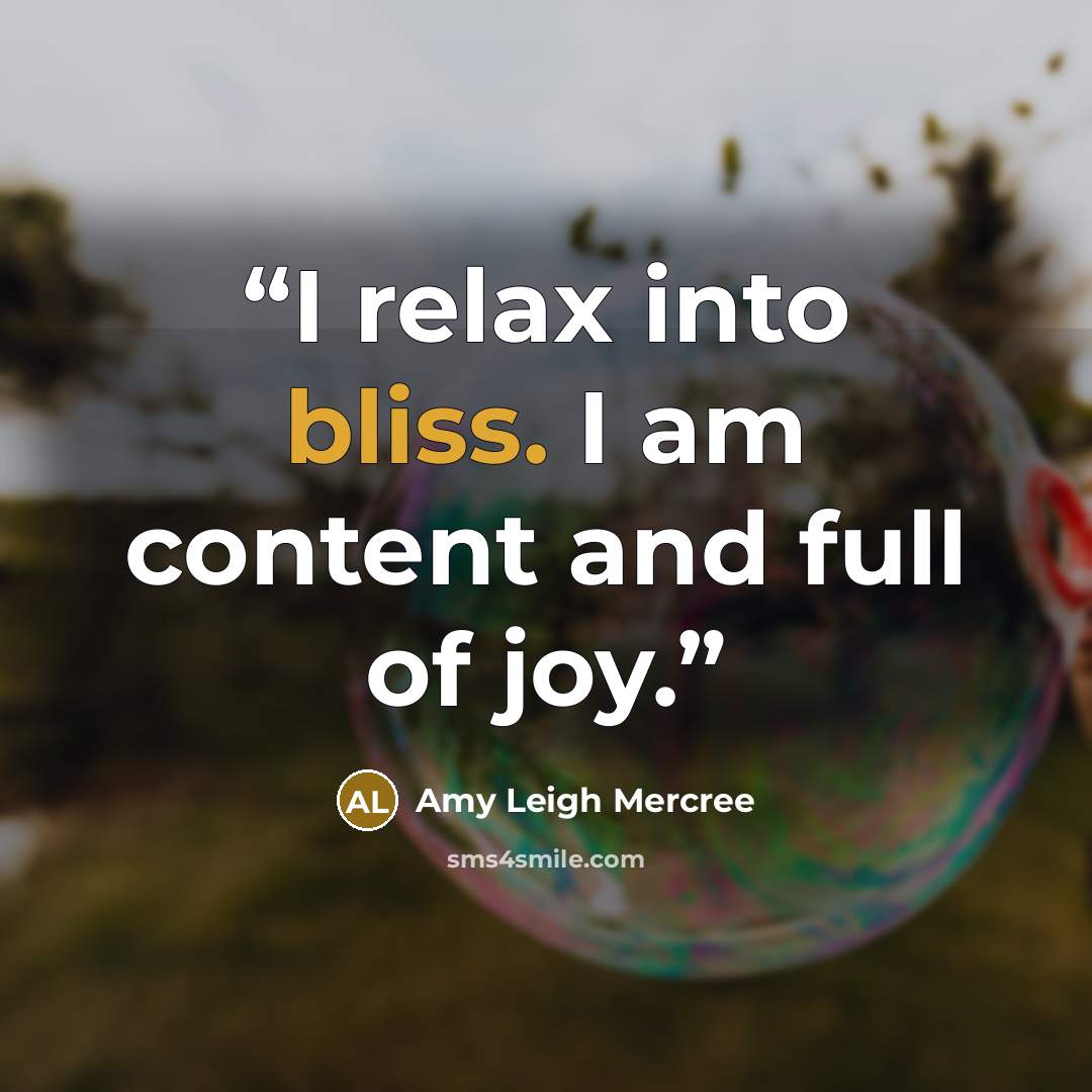 “I relax into bliss. I am content and full of joy.” quote by Amy Leigh Mercree