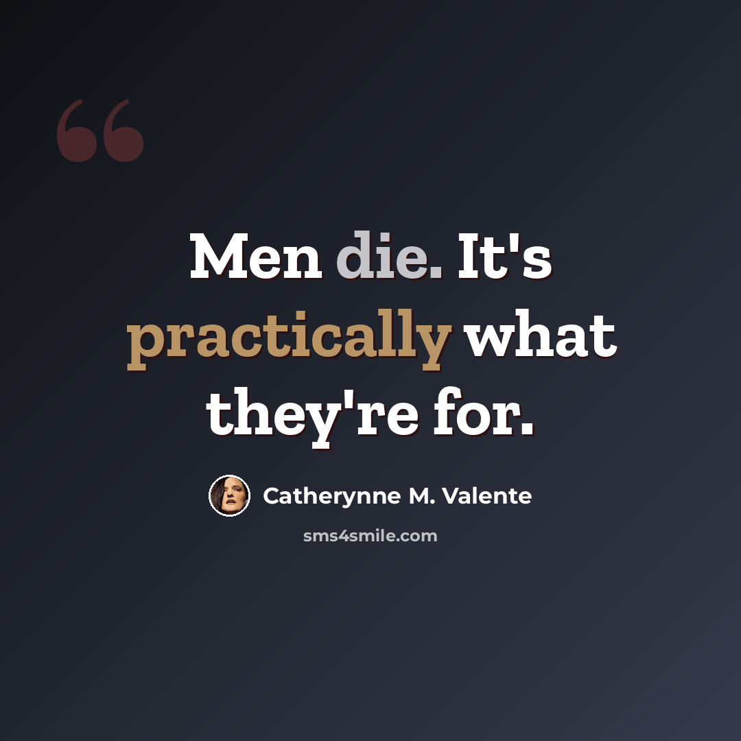 “Men die. It's practically what they're for.” quote by Catherynne M. Valente