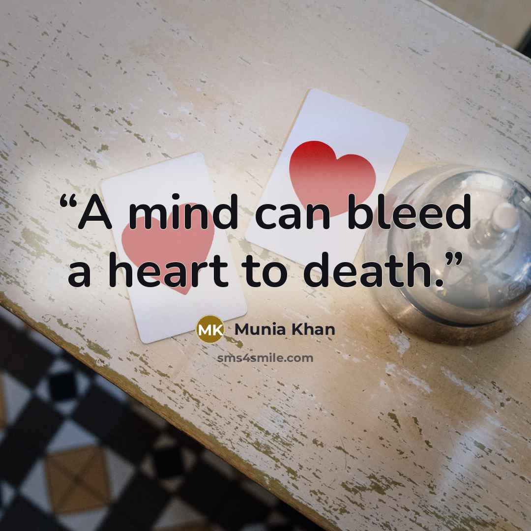 “A mind can bleed a heart to death.” quote by Munia Khan