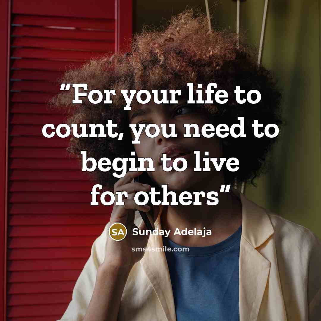 “For your life to count, you need to begin to live for others” quote by Sunday Adelaja