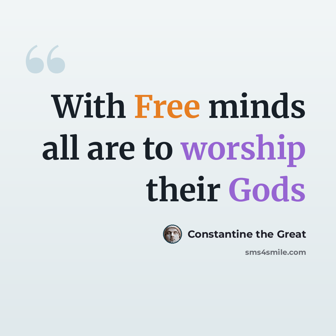 “With Free minds all are to worship their Gods” quote by Constantine the Great