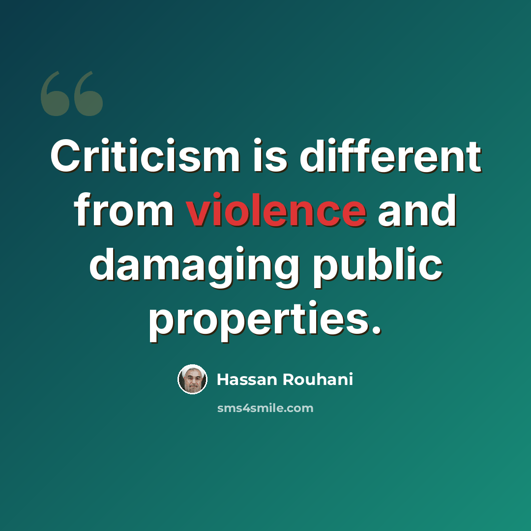 “Criticism is different from violence and damaging public properties.” quote by Hassan Rouhani