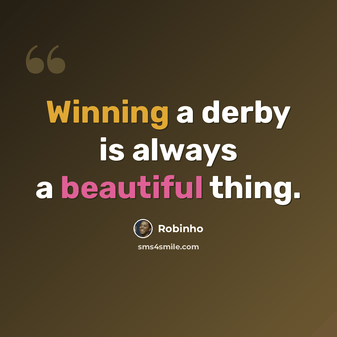 “Winning a derby is always a beautiful thing.” quote by Robinho
