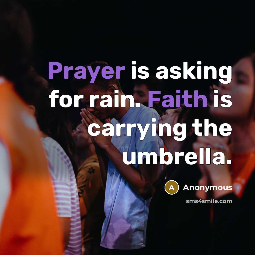“Prayer is asking for rain. Faith is carrying the umbrella.” quote by Anonymous