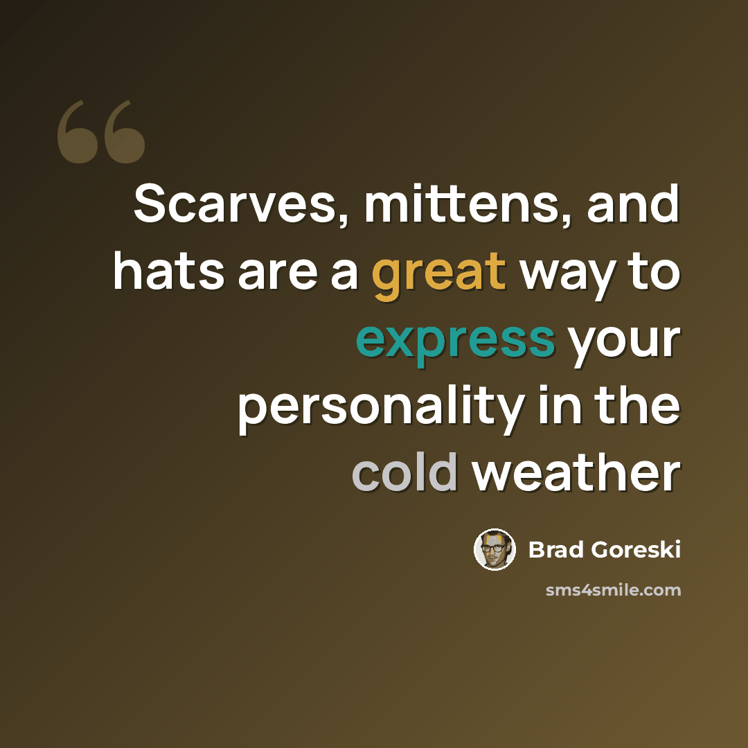 “Scarves, mittens, and hats are a great way to express your personality in the cold weather” quote by Brad Goreski