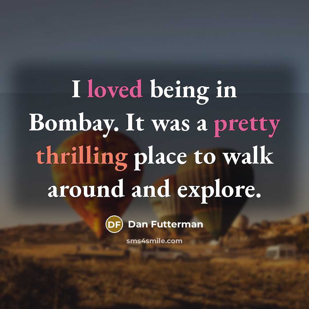 “I loved being in Bombay. It was a pretty thrilling place to walk around and explore.” quote by Dan Futterman