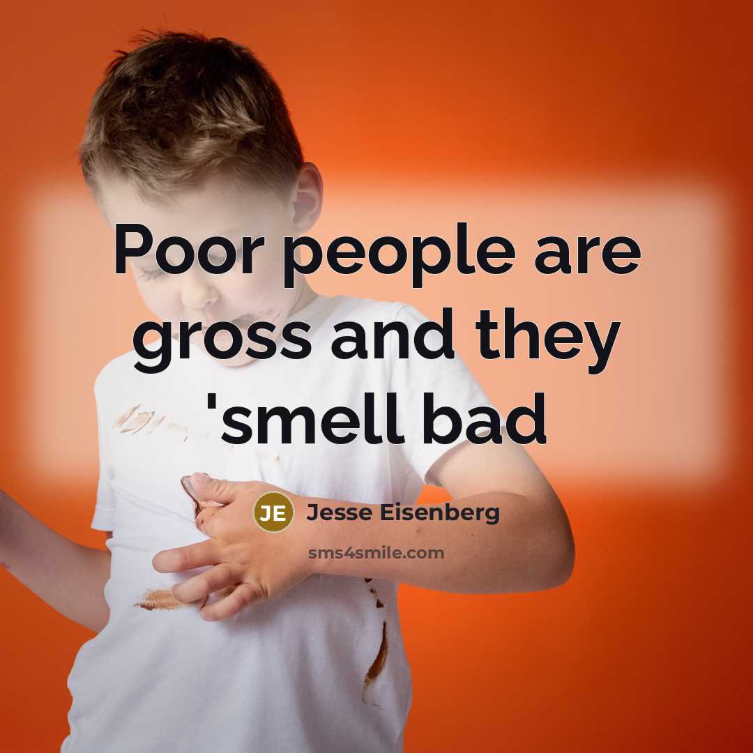 “Poor people are gross and they 'smell bad” quote by Jesse Eisenberg
