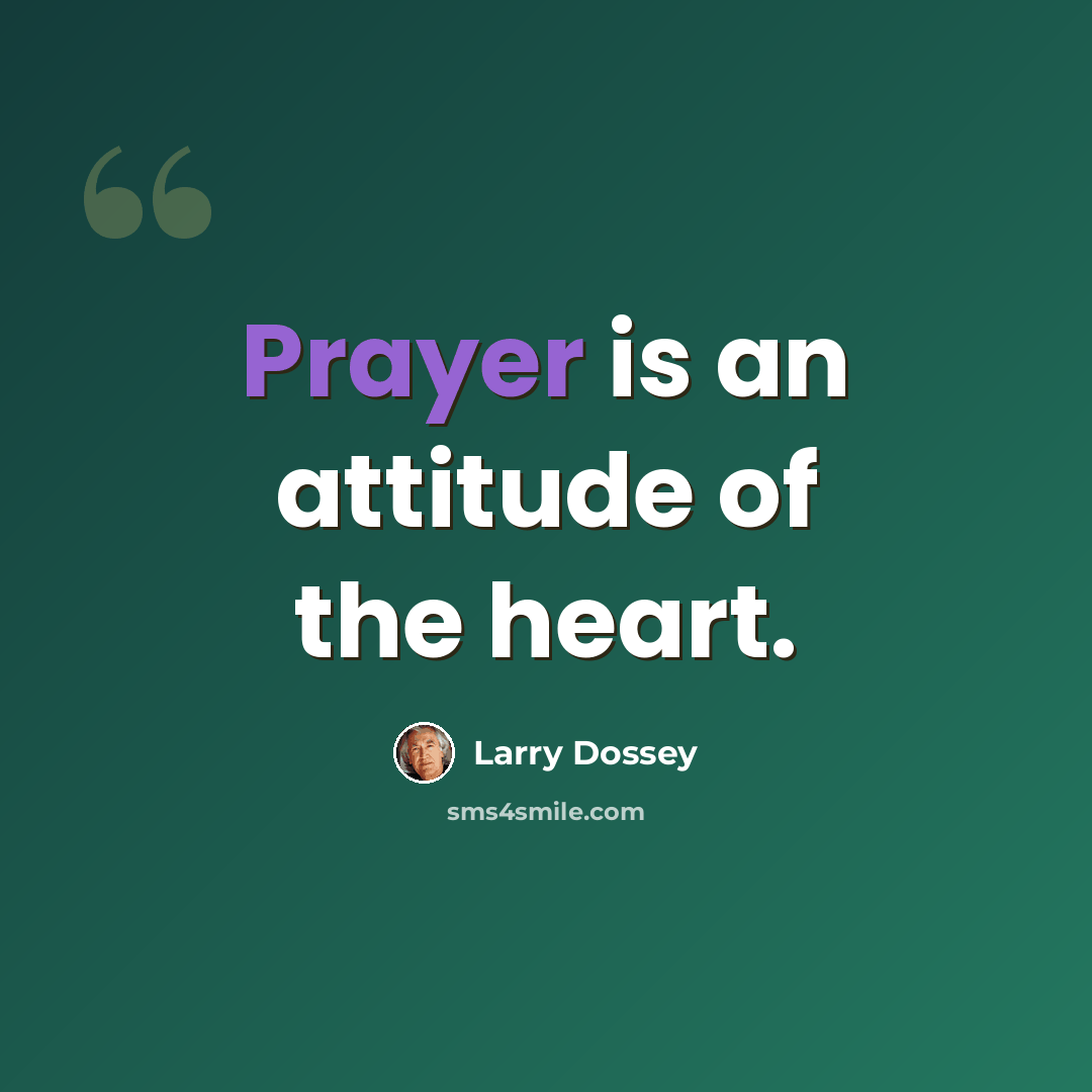 “Prayer is an attitude of the heart.” quote by Larry Dossey
