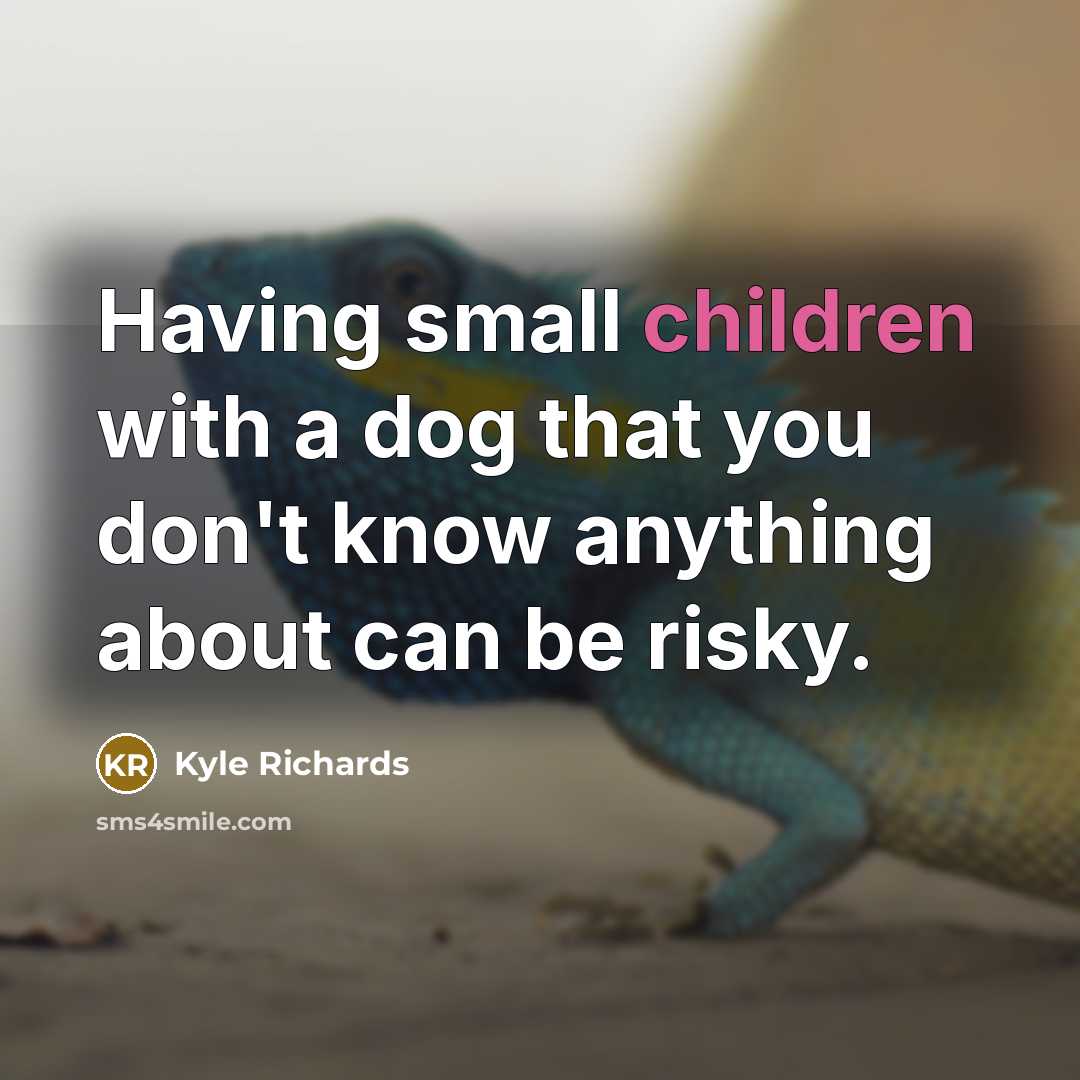 “Having small children with a dog that you don't know anything about can be risky.” quote by Kyle Richards