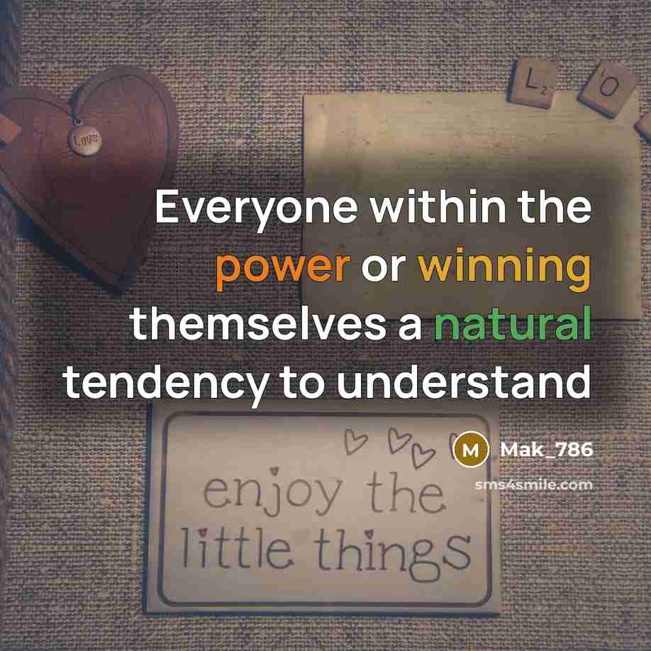 “Everyone within the power or winning themselves a natural tendency to understand” quote by Mak_786