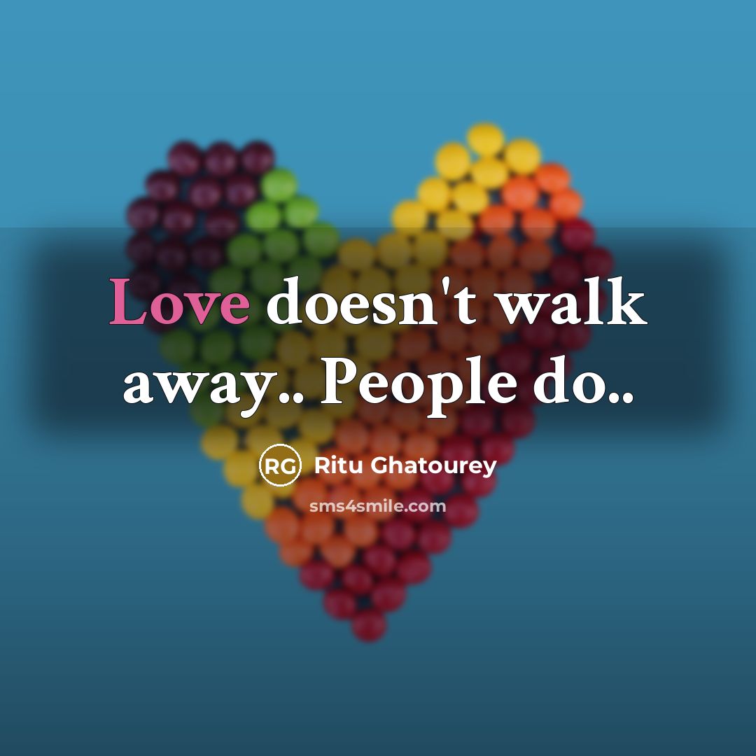 “Love doesn't walk away.. People do..” quote by Ritu Ghatourey
