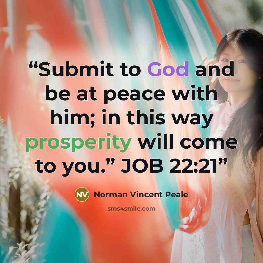 “Submit to God and be at peace with him; in this way prosperity will come to you.” JOB 22:21” quote by Norman Vincent Peale