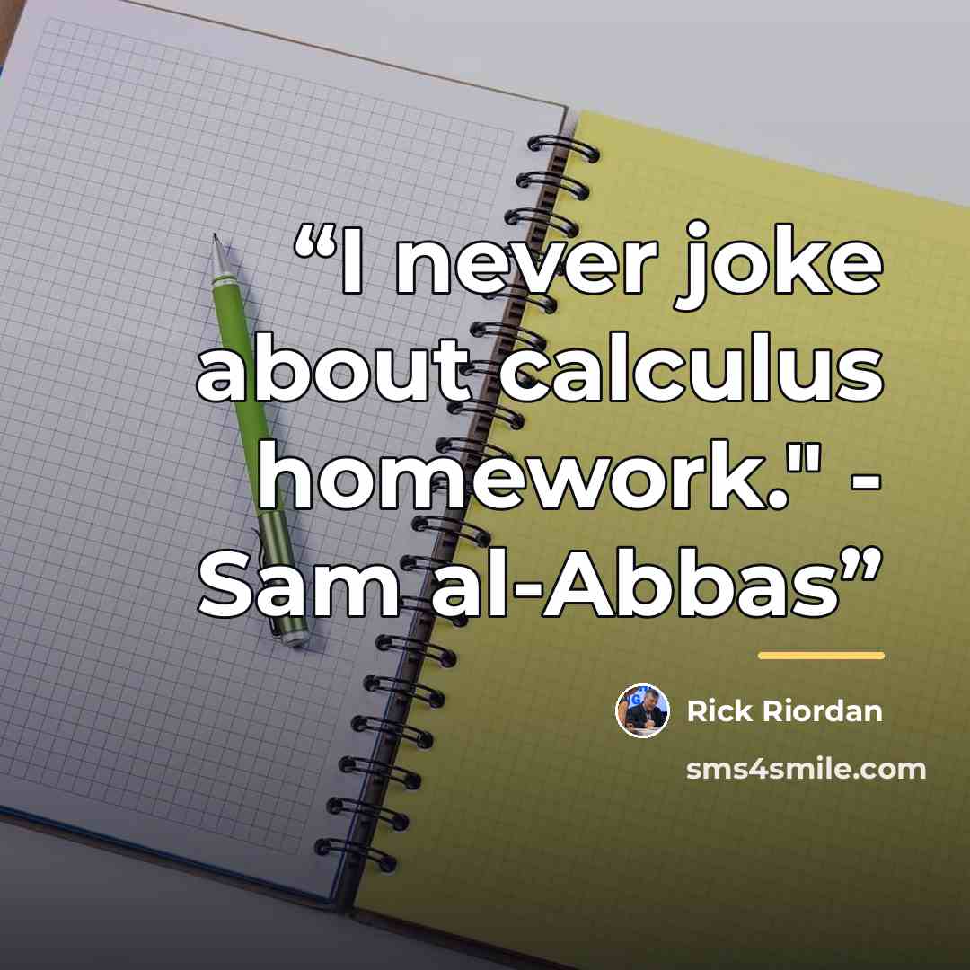 “I never joke about calculus homework." - Sam al-Abbas” quote by Rick Riordan