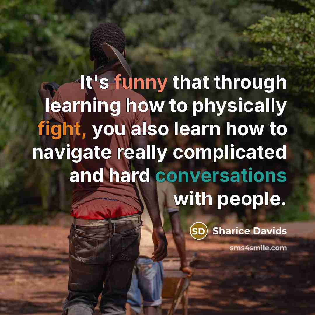 “It's funny that through learning how to physically fight, you also learn how to navigate really complicated and hard conversations with people.” quote by Sharice Davids