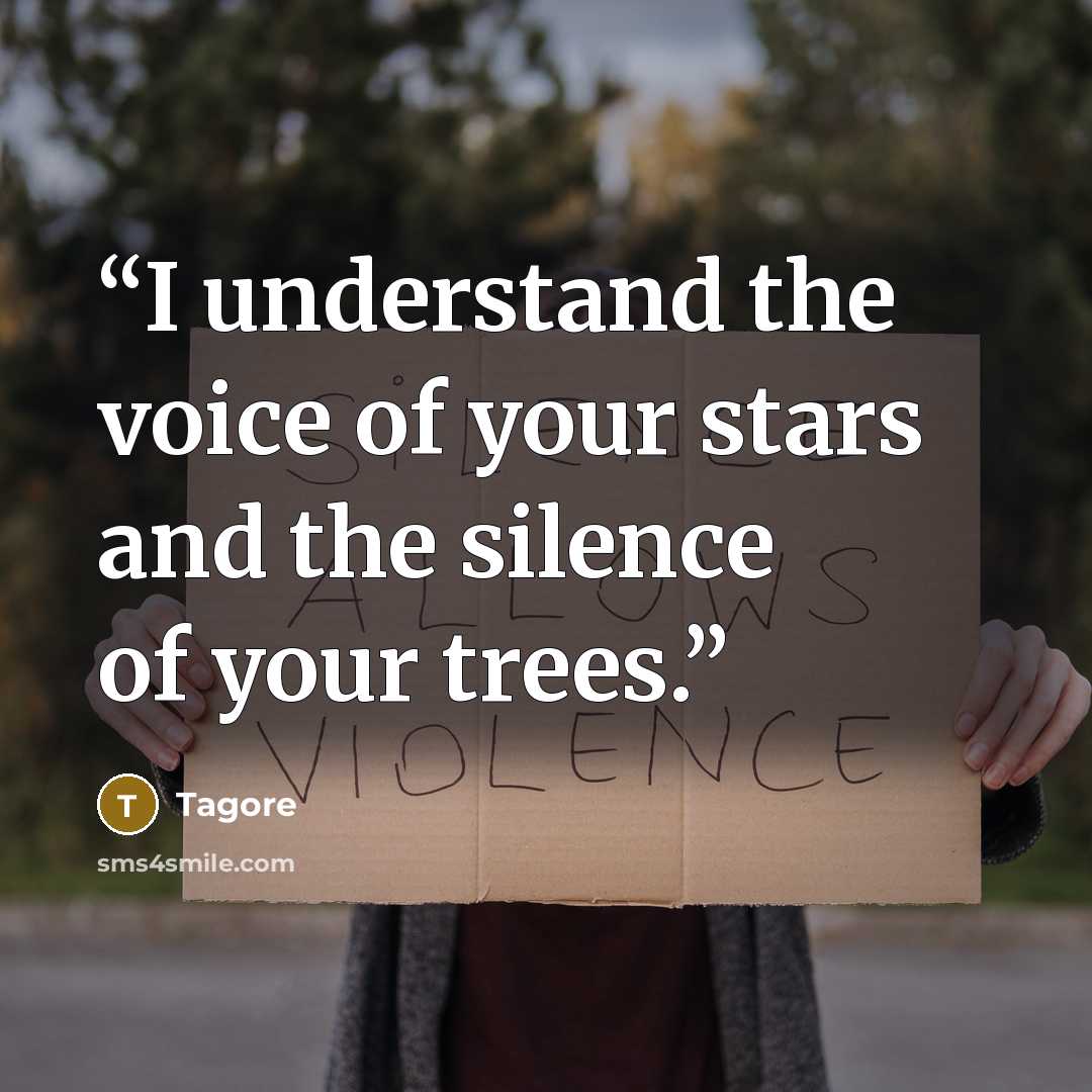“I understand the voice of your stars and the silence of your trees.” quote by Tagore