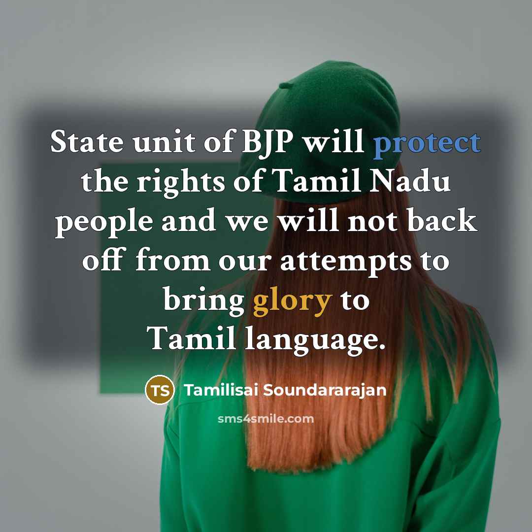 “State unit of BJP will protect the rights of Tamil Nadu people and we will not back off from our attempts to bring glory to Tamil language.” quote by Tamilisai Soundararajan