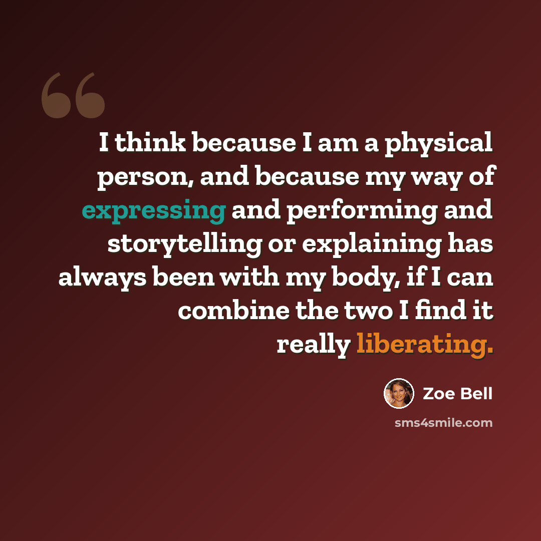 “I think because I am a physical person, and because my way of expressing and performing and storytelling or explaining has always been with my body, if I can combine the two I find it really liberating.” quote by Zoe Bell