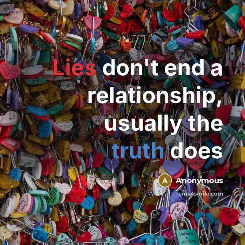 “Lies don't end a relationship, usually the truth does” quote by Anonymous