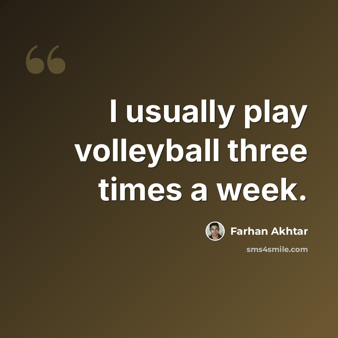 “I usually play volleyball three times a week.” quote by Farhan Akhtar
