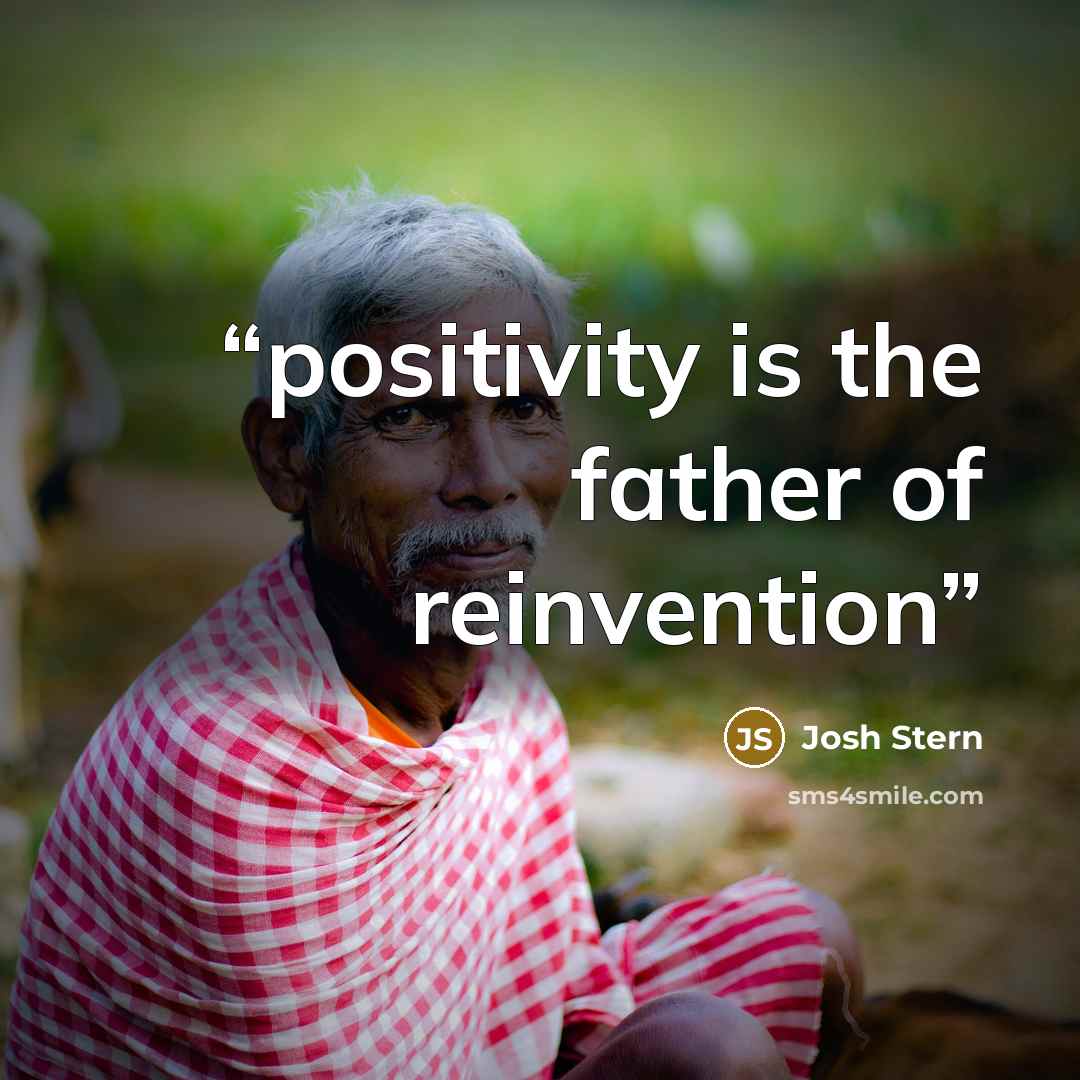 “positivity is the father of reinvention” quote by Josh Stern