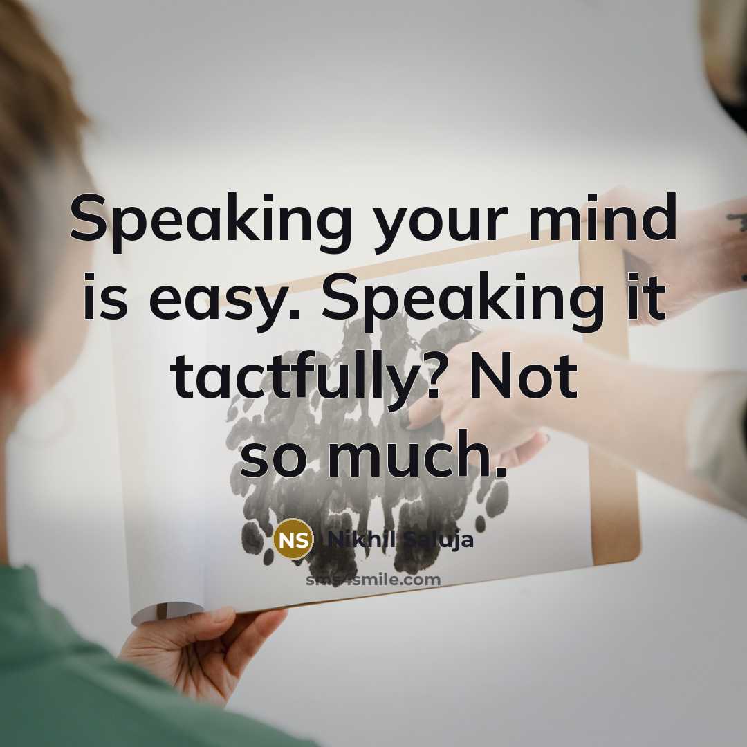 “Speaking your mind is easy. Speaking it tactfully? Not so much.” quote by Nikhil Saluja