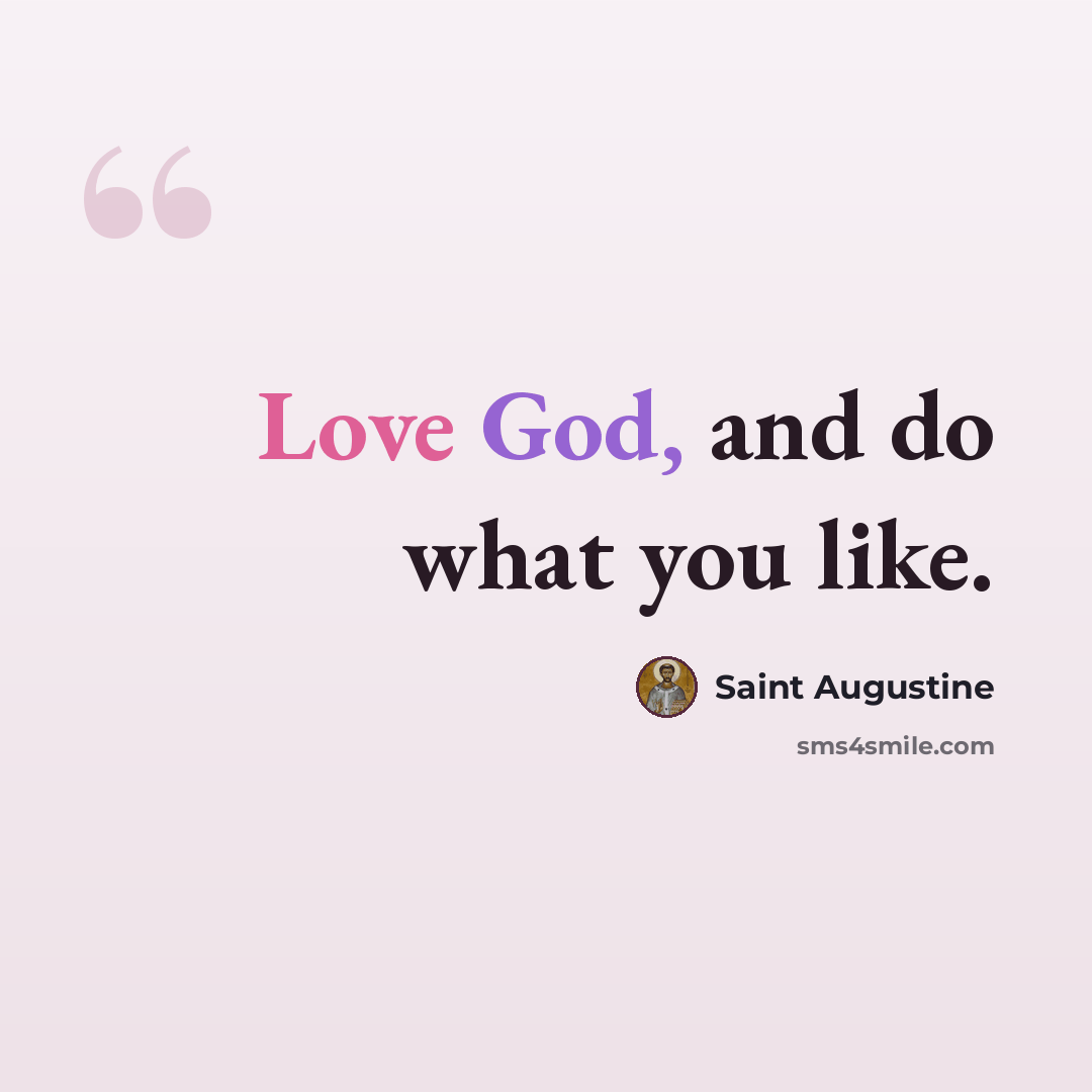 “Love God, and do what you like.” quote by Saint Augustine