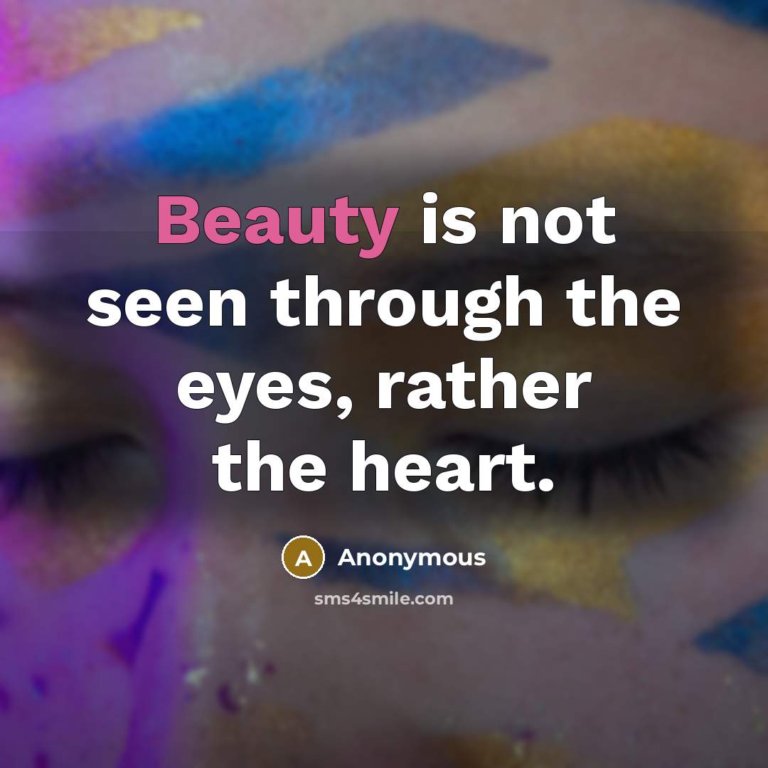 “Beauty is not seen through the eyes, rather the heart.” quote by Anonymous