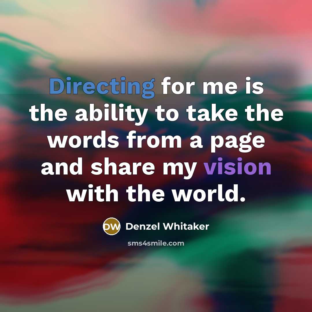 “Directing for me is the ability to take the words from a page and share my vision with the world.” quote by Denzel Whitaker