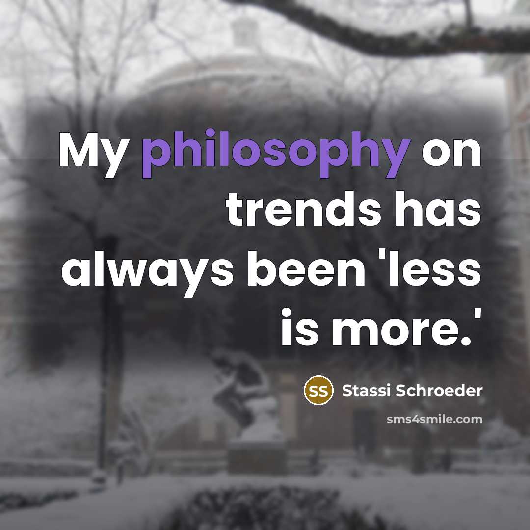 “My philosophy on trends has always been 'less is more.'” quote by Stassi Schroeder