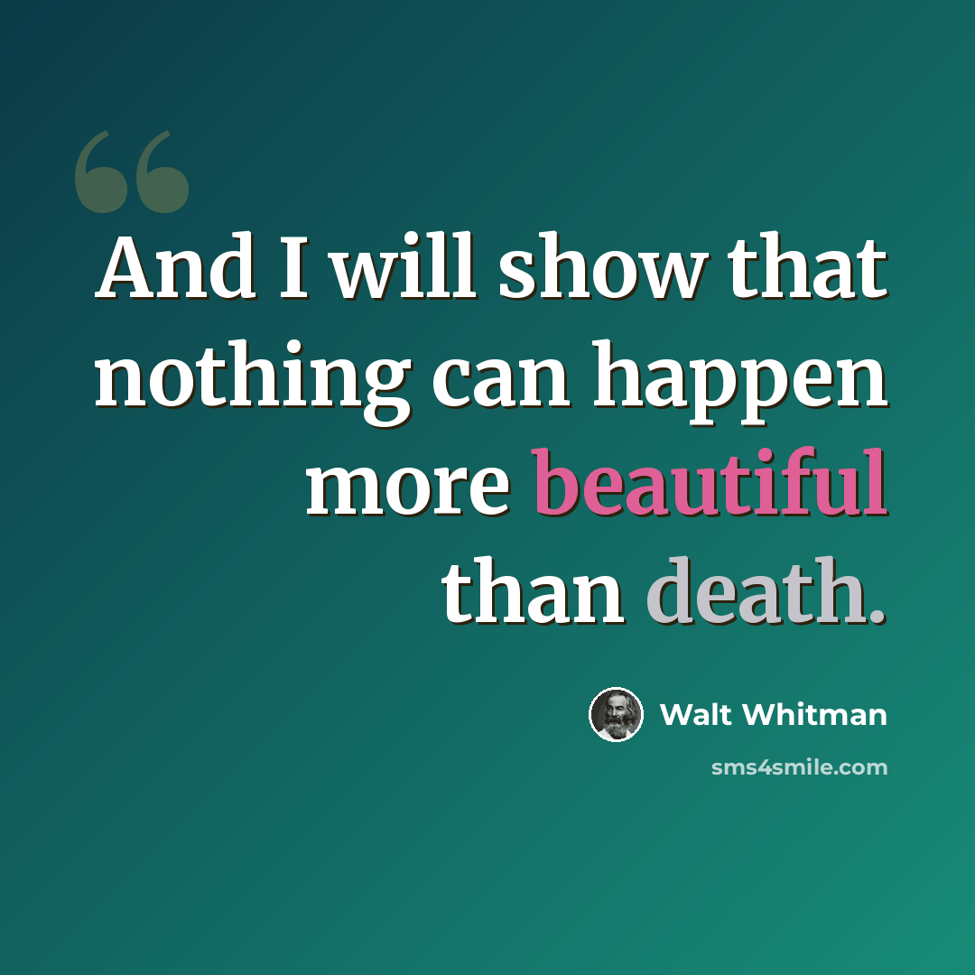 “And I will show that nothing can happen more beautiful than death.” quote by Walt Whitman