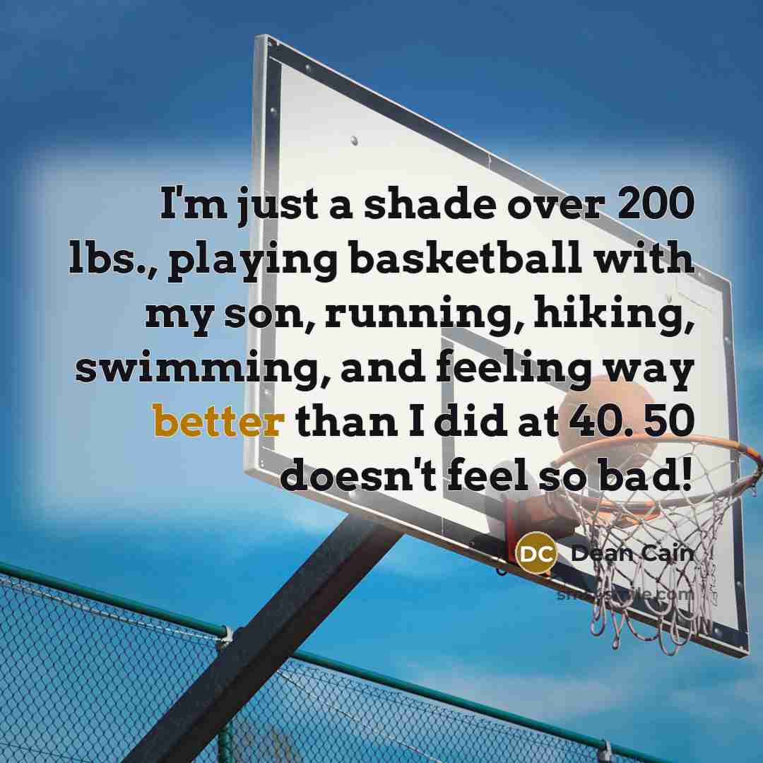 “I'm just a shade over 200 lbs., playing basketball with my son, running, hiking, swimming, and feeling way better than I did at 40. 50 doesn't feel so bad!” quote by Dean Cain