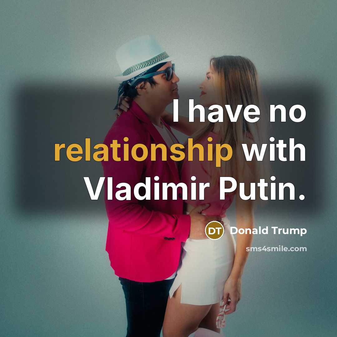 “I have no relationship with Vladimir Putin.” quote by Donald Trump