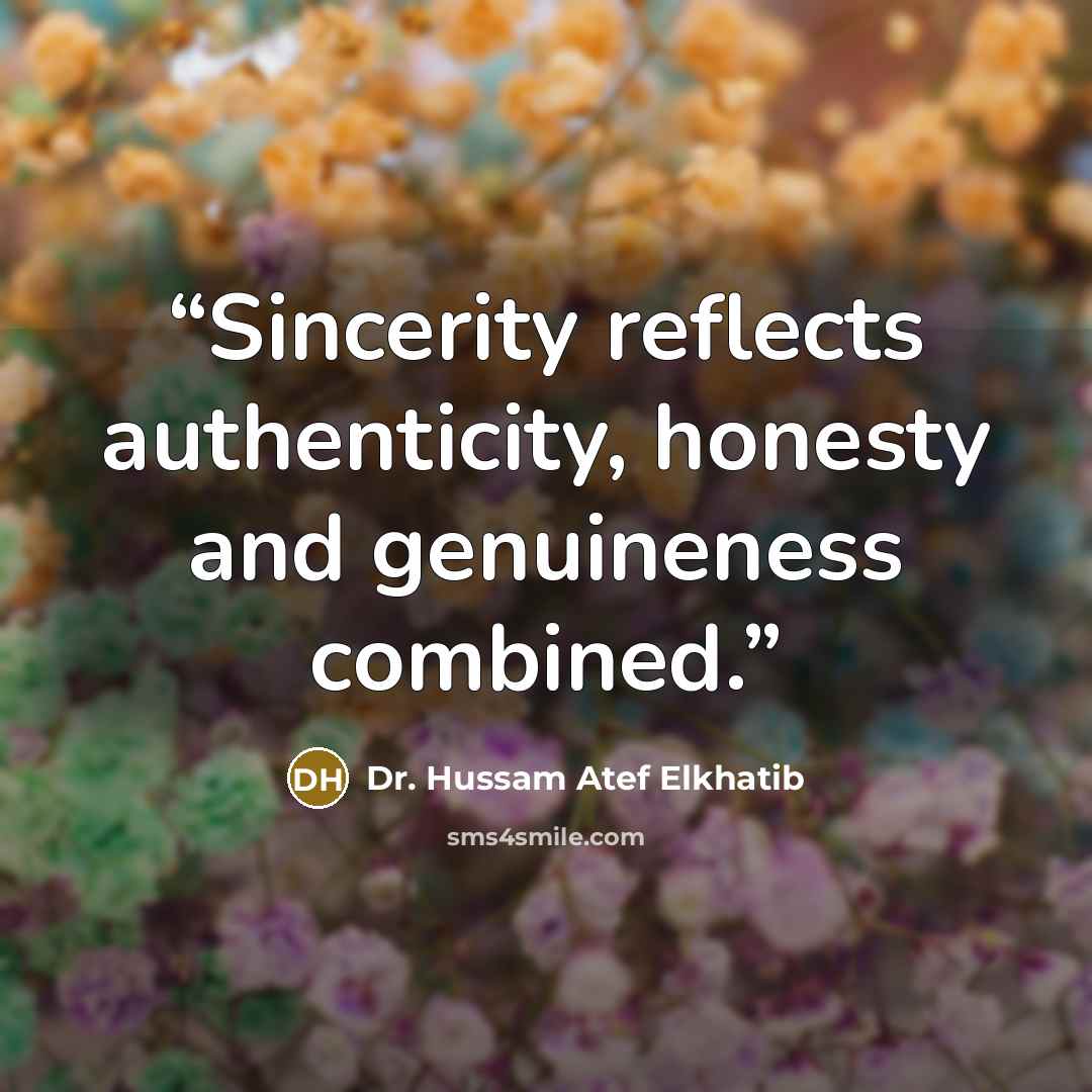 “Sincerity reflects authenticity, honesty and genuineness combined.” quote by Dr. Hussam Atef Elkhatib