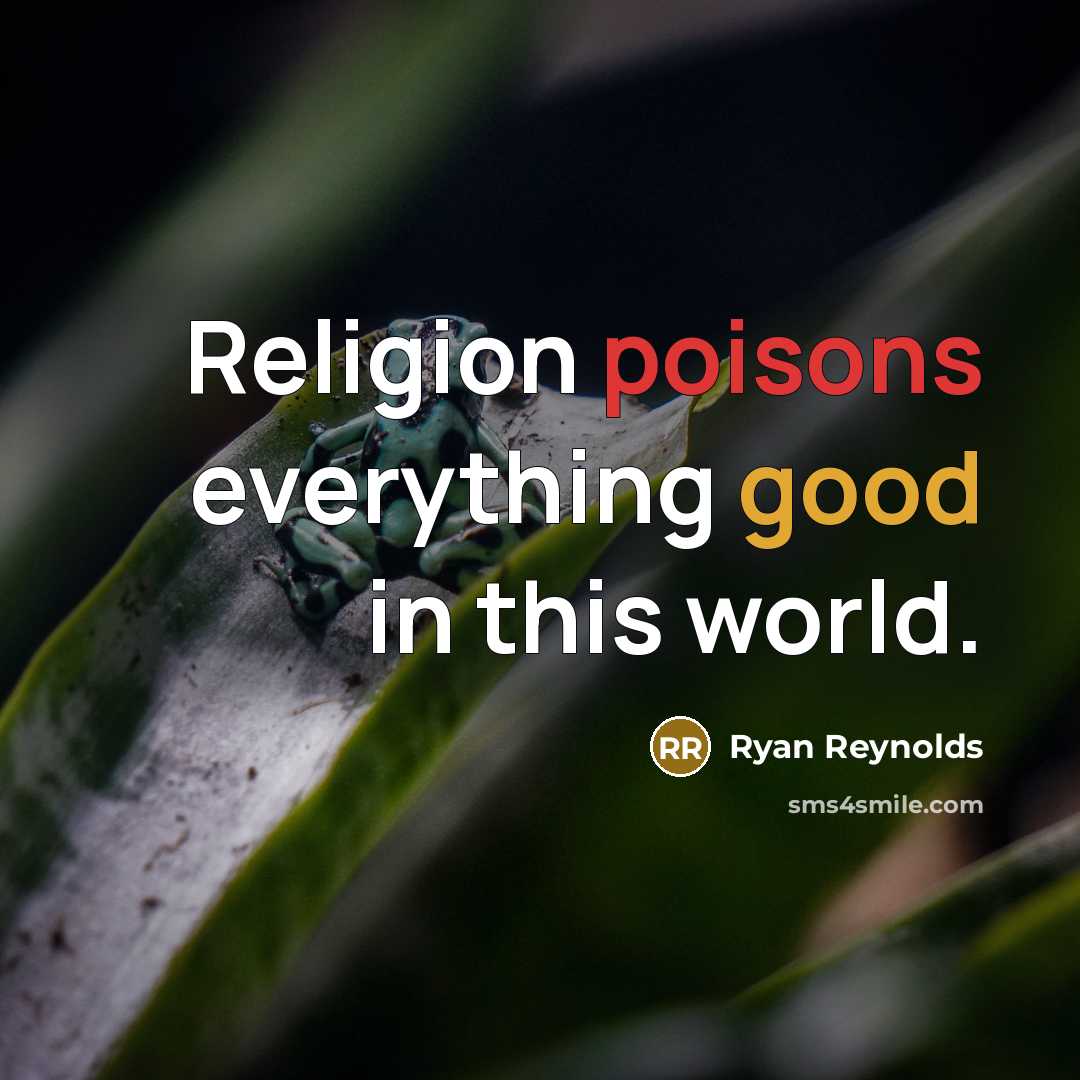 “Religion poisons everything good in this world.” quote by Ryan Reynolds