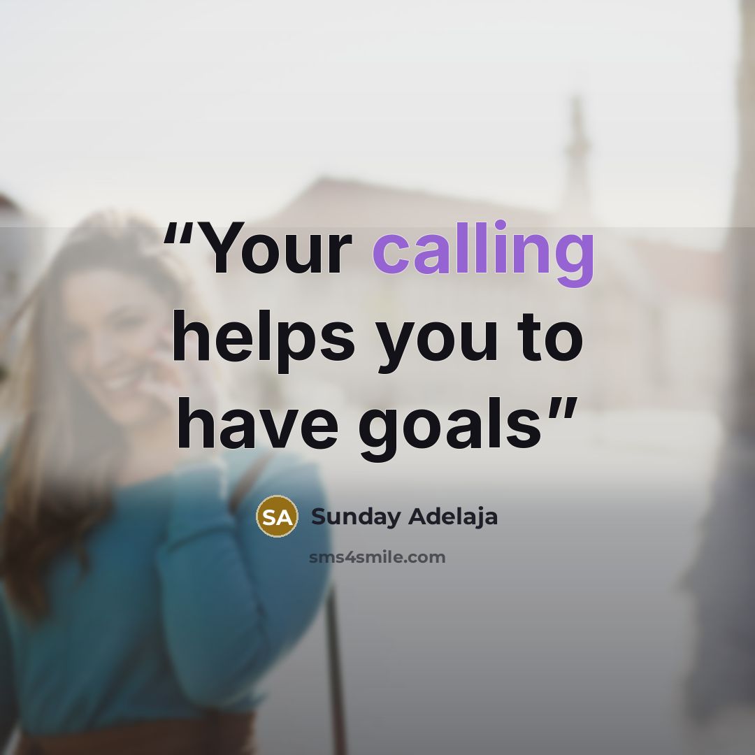 “Your calling helps you to have goals” quote by Sunday Adelaja
