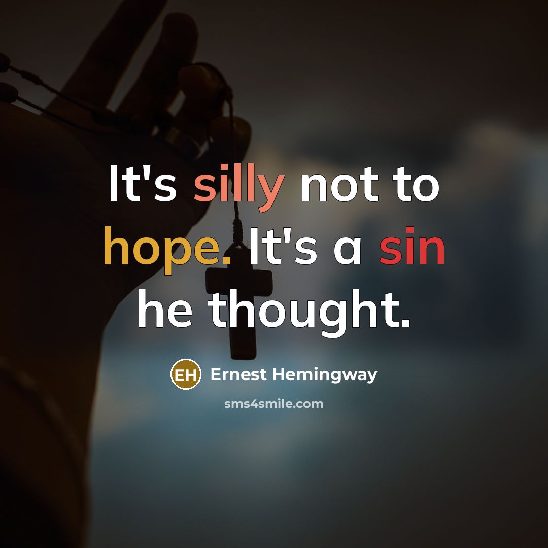 “It's silly not to hope. It's a sin he thought.” quote by Ernest Hemingway