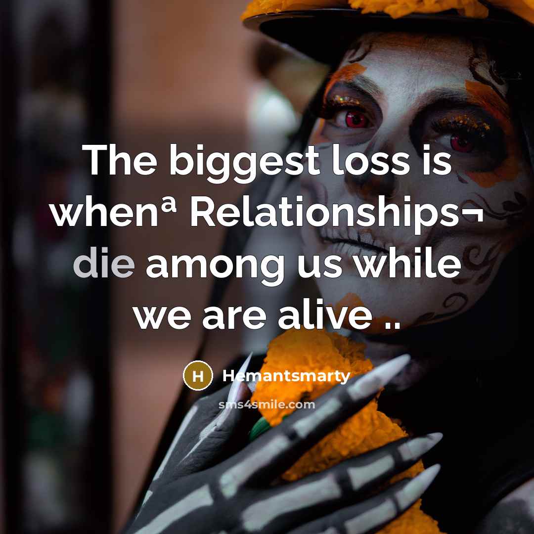 “The biggest loss is whenª Relationships¬ die among us while we are alive ..” quote by Hemantsmarty