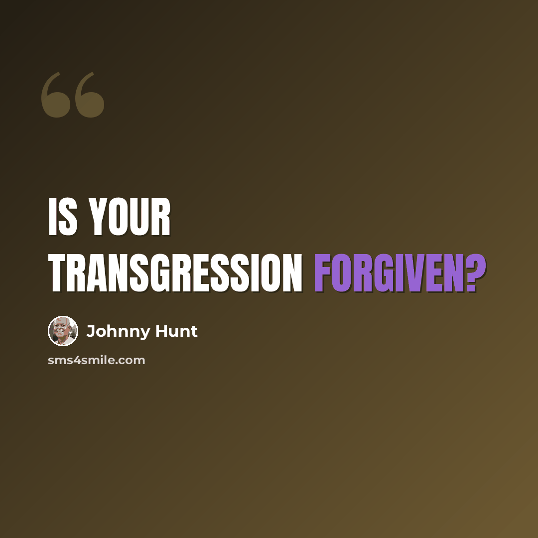 “Is your transgression forgiven?” quote by Johnny Hunt