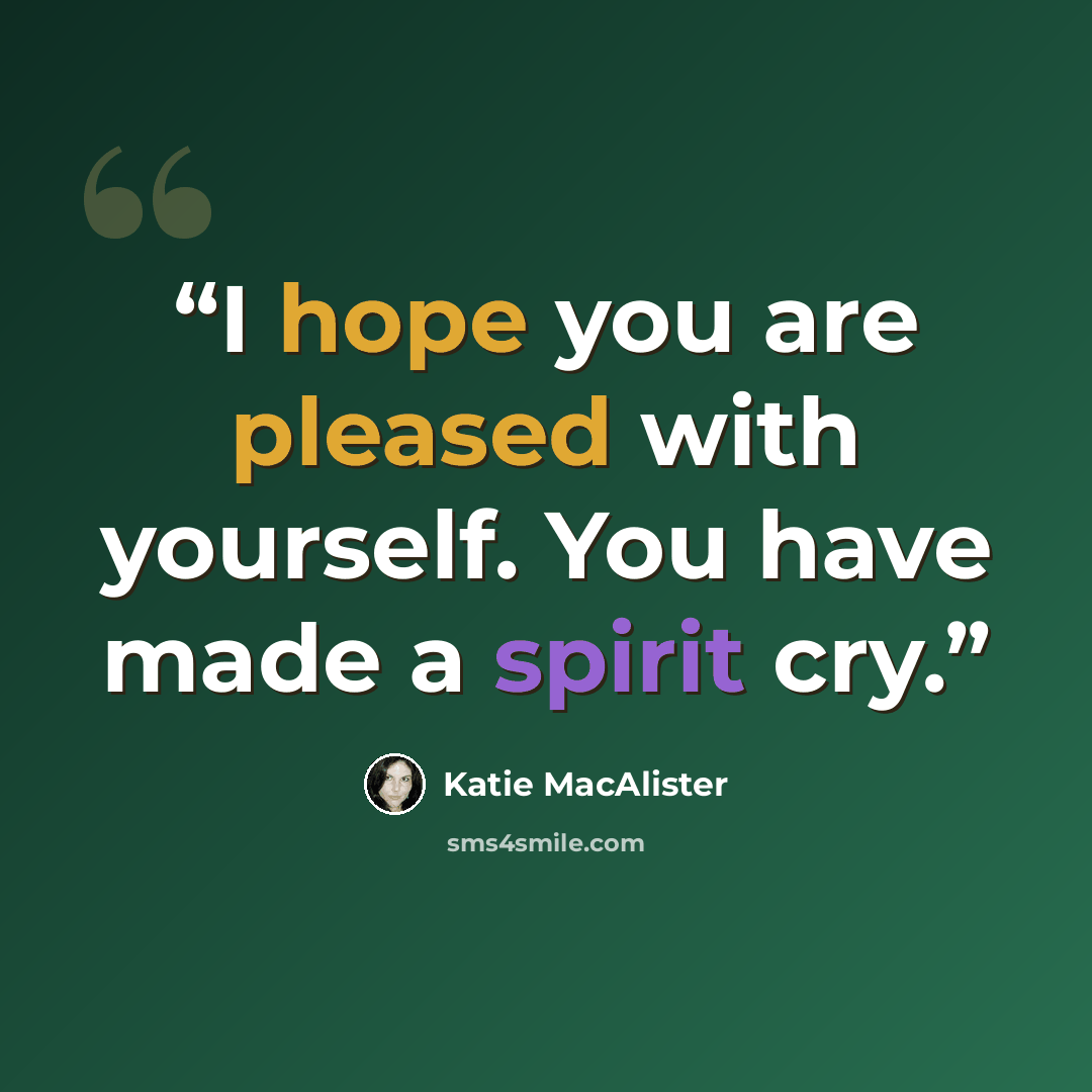 “I hope you are pleased with yourself. You have made a spirit cry.” quote by Katie MacAlister
