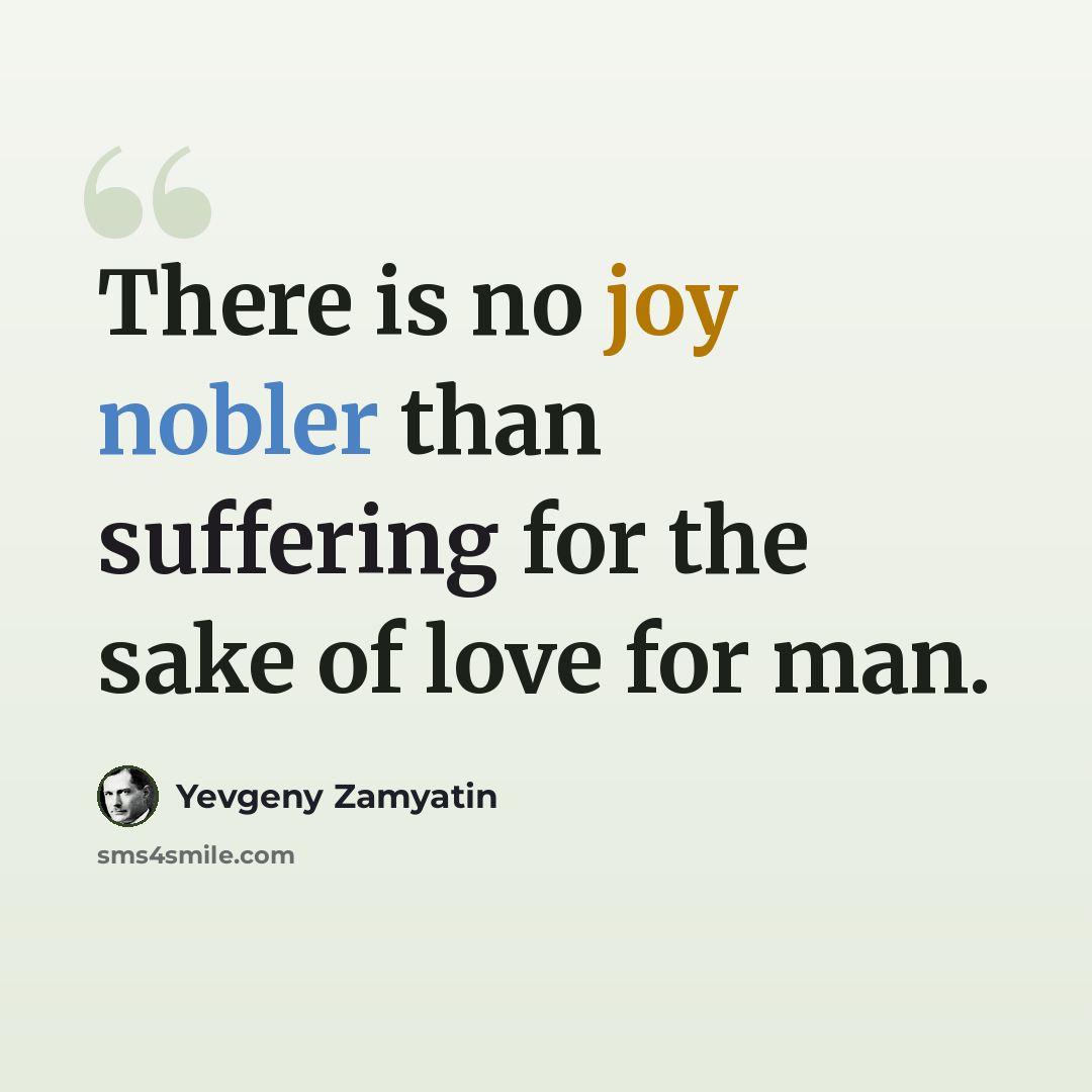 “There is no joy nobler than suffering for the sake of love for man.” quote by Yevgeny Zamyatin