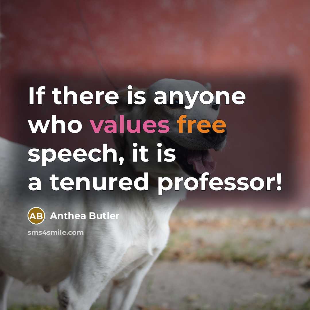 “If there is anyone who values free speech, it is a tenured professor!” quote by Anthea Butler