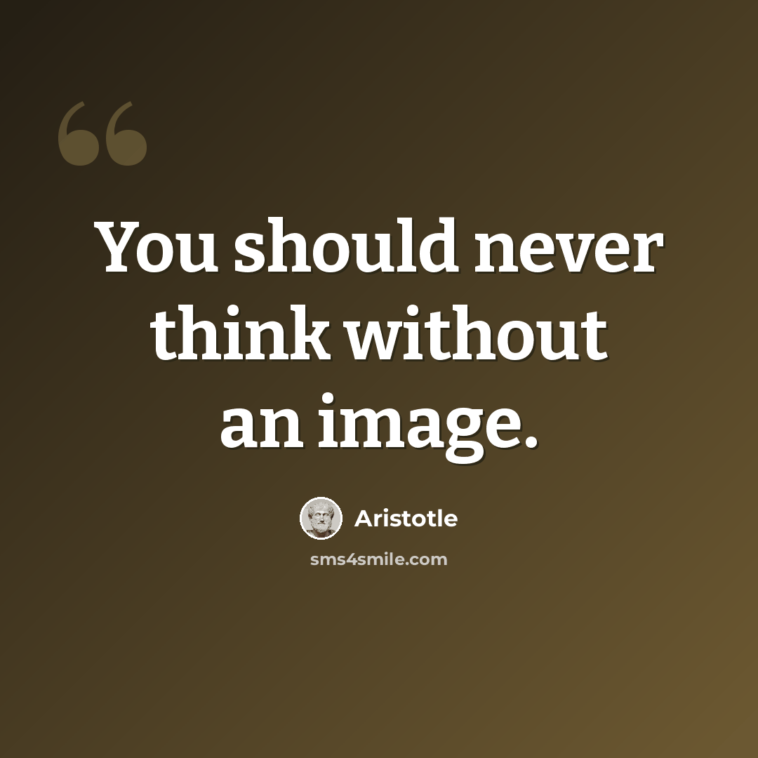 “You should never think without an image.” quote by Aristotle