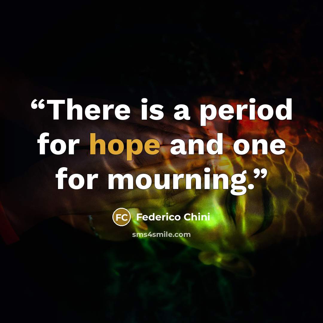 “There is a period for hope and one for mourning.” quote by Federico Chini