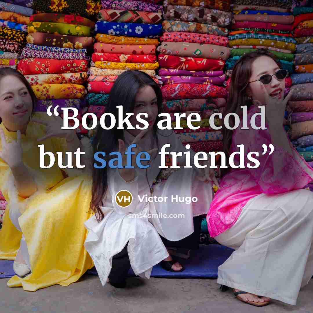 “Books are cold but safe friends” quote by Victor Hugo