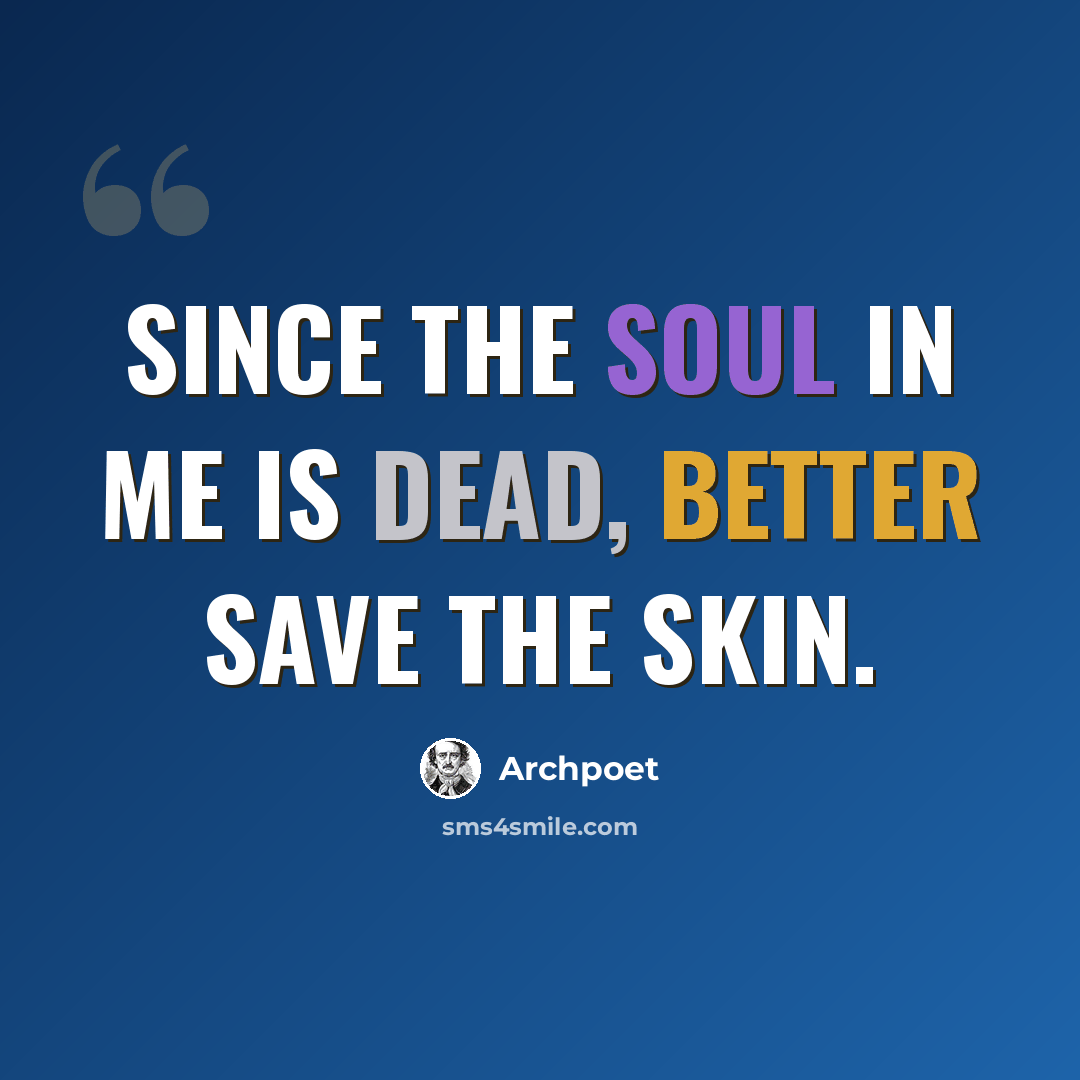“Since the soul in me is dead, Better save the skin.” quote by Archpoet