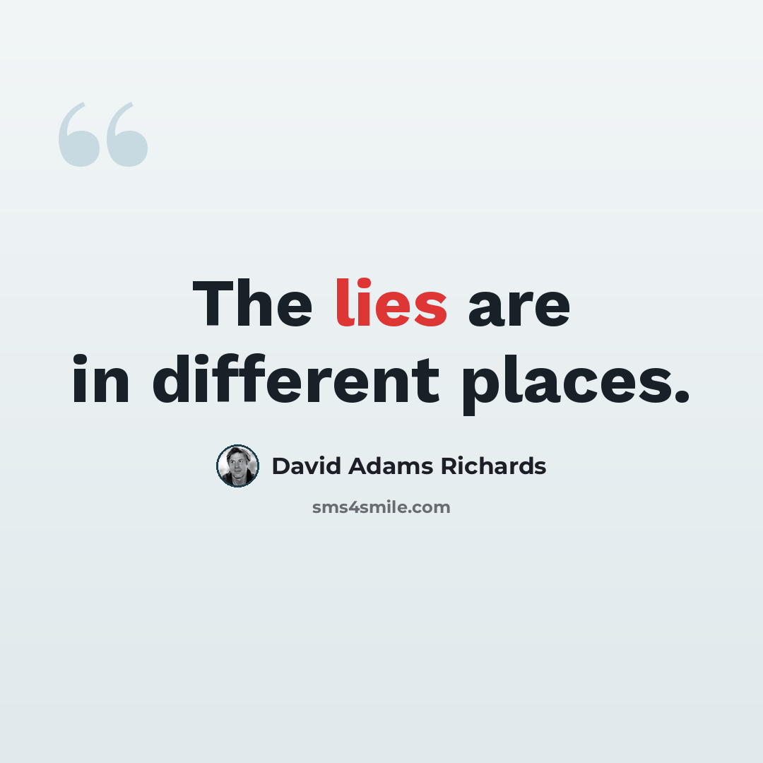 “The lies are in different places.” quote by David Adams Richards